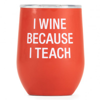 Say What? Thermal Wine Tumbler - I Wine Because I Teach