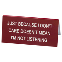 Say What? Desk Sign Small - Just Because I Don't Care…