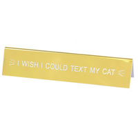 Say What? Desk Sign Medium - I Wish I Could Text My Cat
