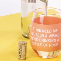 Wine Glass - If You Need Me, I'll Be In A Weird Mood Drinking A Bottle Of Rose