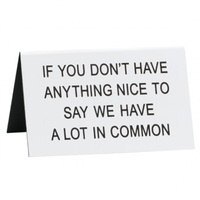 Say What? Desk Sign Large - If you don't have anything nice to say…