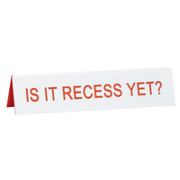 Say What? Desk Sign Medium - Is It Recess Yet?