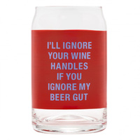 Say What? Beer Can Glass - Ignore My Beer Gut