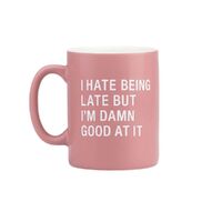 Say What? Mug - Hate Being Late