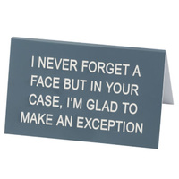 Say What? Desk Sign Large - I Never Forget A Face…