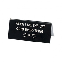 Say What? Desk Sign Small - When I Die The Cat Gets Everything