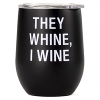 Say What? Thermal Wine Tumbler - They Whine I Wine
