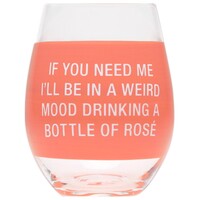 Wine Glass - If You Need Me, I'll Be In A Weird Mood Drinking A Bottle Of Rose