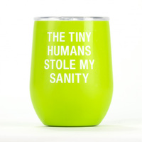 Say What? Thermal Wine Tumbler - Tiny Humans Stole My Sanity