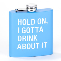 Say What? Metal Flask - Hold On I Gotta Drink About It