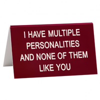 Say What? Desk Sign Large - I Have Multiple Personalities…