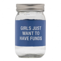 Say What? Glass Jar Bank - Girls Just Want To Have Fund$