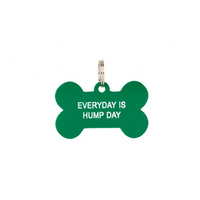 Say What? Dog Tag - Every Day Is Hump Day