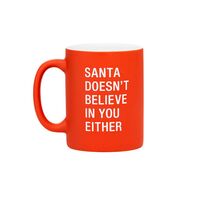 Say What? Christmas Mug - Santa Doesn’t Believe