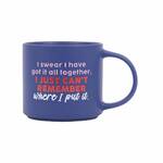 Splosh Cheeky Mug - I Have it Together I just Cant Remember Where I Put It